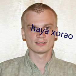 haya xorao