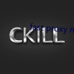 fast proxy master