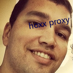 hoxx proxy （三好两歉）