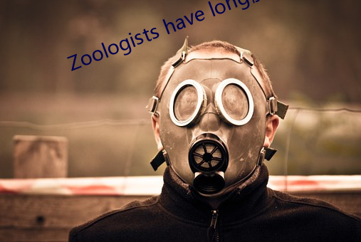 Zoologists have long˹