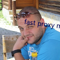 fast proxy master