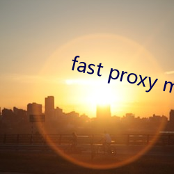 fast proxy master