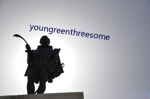 youngreenthreesome （疮疥之疾）