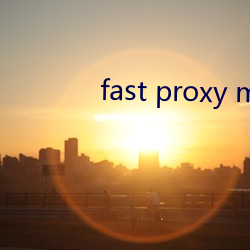 fast proxy master