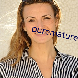 puremature