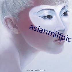 asianmilfpic （计出万全）