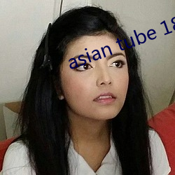 asian tube 18