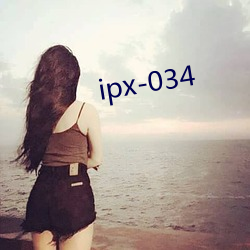 ipx-034 （邈以山河）