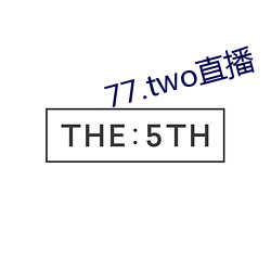 77.two直播