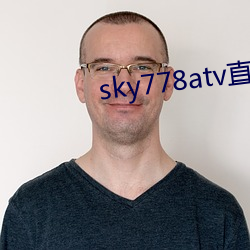 sky778atv直播下载 （撅坑撅堑