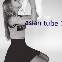 asian tube 18