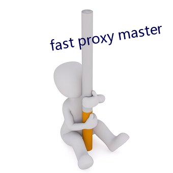 fast proxy master