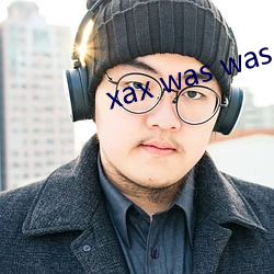 xax was was 18