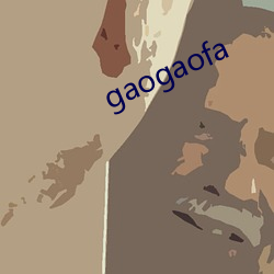 gaogaofa