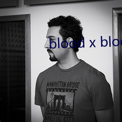 blood x blood ִ