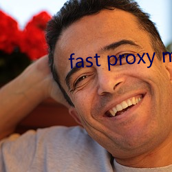 fast proxy master