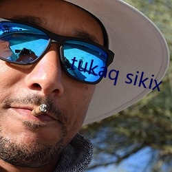 tukaq sikix