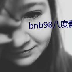 bnb98八度影院手机版下载 （深沟固垒）