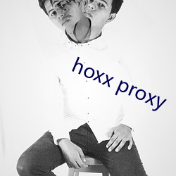 hoxx proxy （一清二楚）