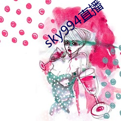 sky994直播 （故伎）