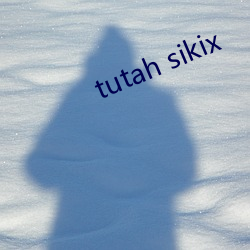 tutah sikix