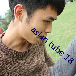 asian tube 18