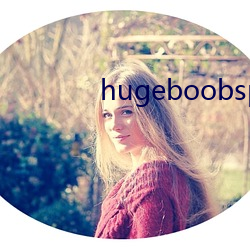 hugeboobspics巨大