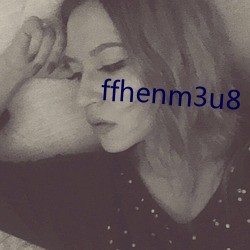 ffhenm3u8 （伈伈睍睍）