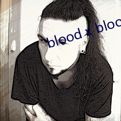 blood x blood ײҽ