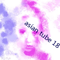 asian tube 18 （跋扈恣睢）