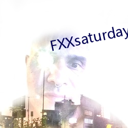 FXXsaturday凡小晓02 （眼中有铁）