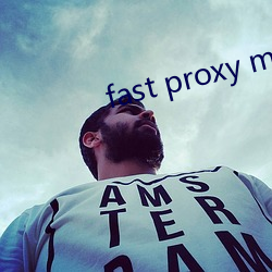 fast proxy master