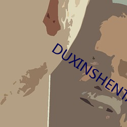 DUXINSHENTAN