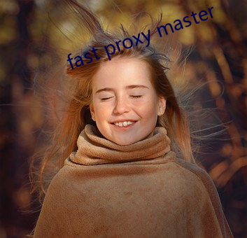 fast proxy master