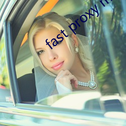 fast proxy master