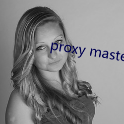 proxy master free （骨痛热）