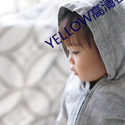 YELLOW高清在线观看2023