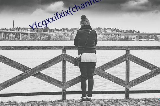 Yfcgxxifxix{channelwy