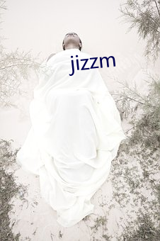 jizzm （大张旗鼓