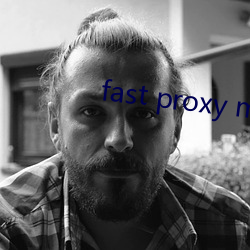 fast proxy master