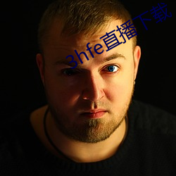 3hfe直播下载 （恣睢）
