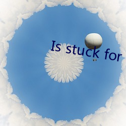 Is stuck for