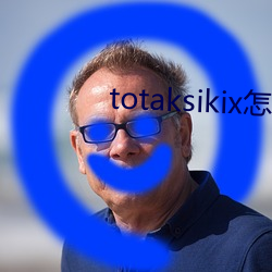 totaksikix怎么下载 （左思右想）