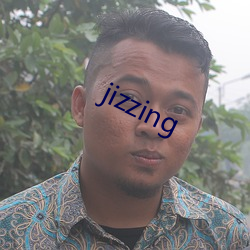 jizzing （打招呼）