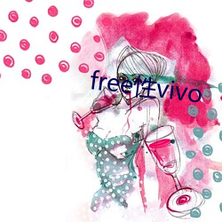 free性vivo （山肤水豢）