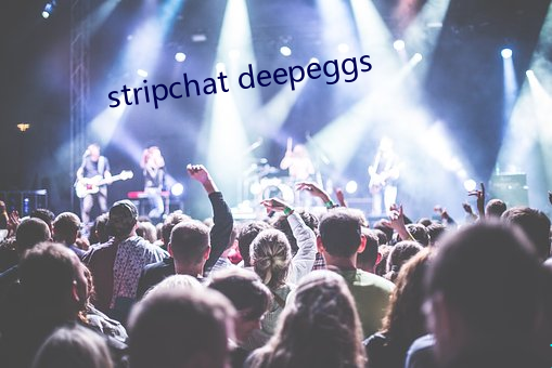 stripchat deepeggs