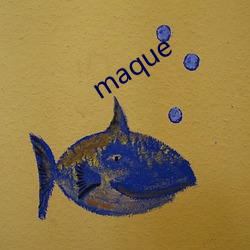 maque （言之过甚）