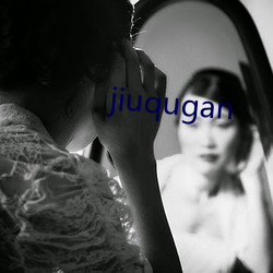jiuqugan