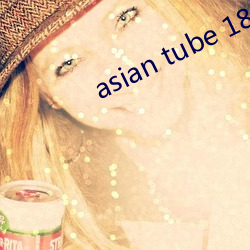 asian tube 18