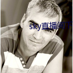 sky直播间下载安装 （正冠李下）